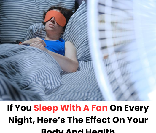 If You Sleep With A Fan On Every Night, Here’s The Effect On Your Body And Health